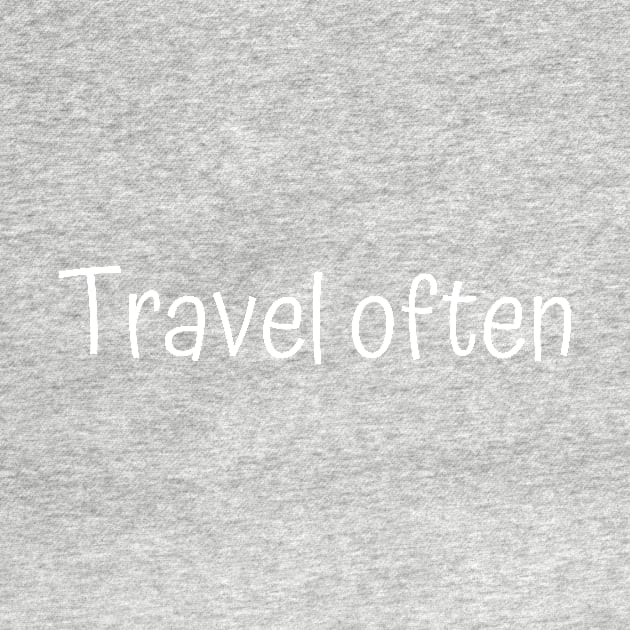 Travel often by Word and Saying